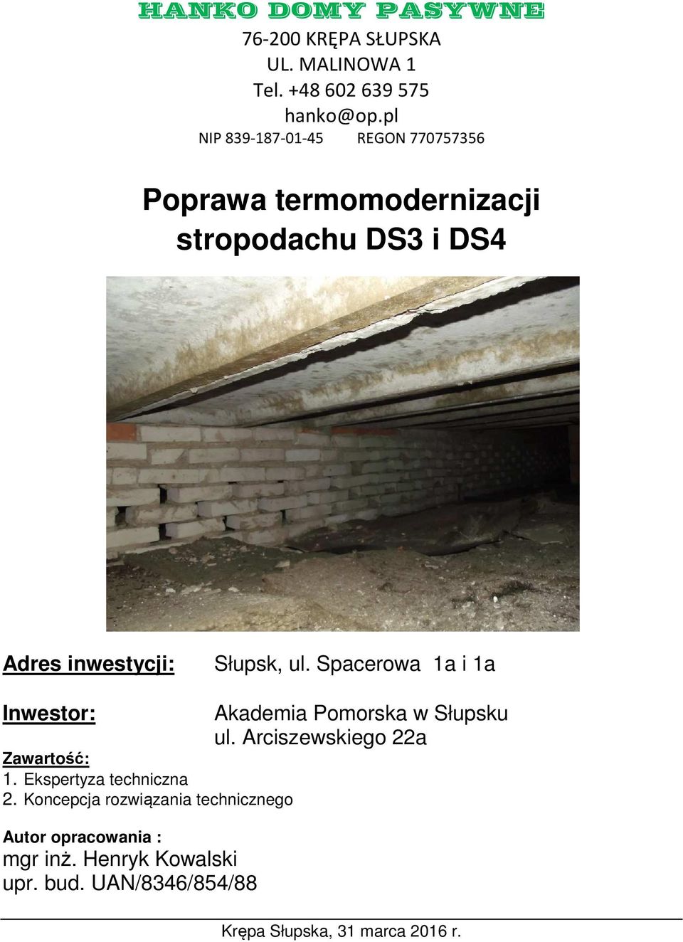 Spacerowa 1a i 1a Inwestor: Zawartość: 1. Ekspertyza techniczna 2.