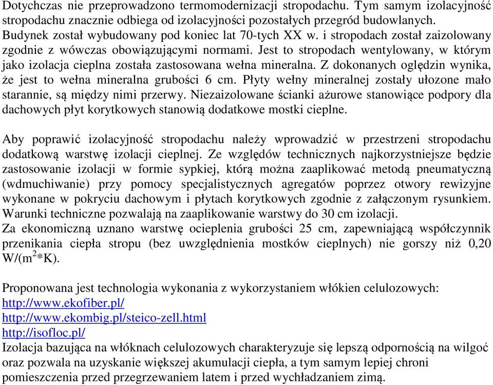 Jest to stropodach wentylowany, w którym jako izolacja cieplna została zastosowana wełna mineralna. Z dokonanych oględzin wynika, że jest to wełna mineralna grubości 6 cm.