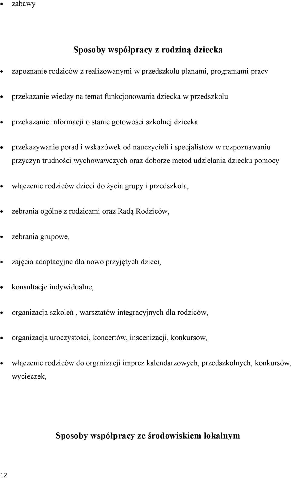 d życia grupy i przedszkla, zebrania gólne z rdzicami raz Radą Rdziców, zebrania grupwe, zajęcia adaptacyjne dla nw przyjętych dzieci, knsultacje indywidualne, rganizacja szkleń, warsztatów