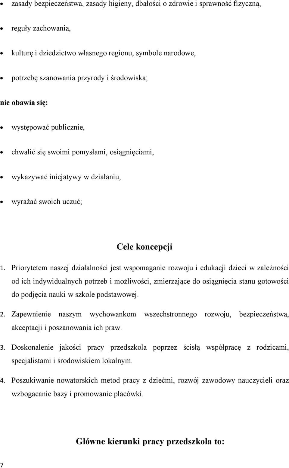 Prirytetem naszej działalnści jest wspmaganie rzwju i edukacji dzieci w zależnści d ich indywidualnych ptrzeb i mżliwści, zmierzające d siągnięcia stanu gtwści d pdjęcia nauki w szkle pdstawwej. 2.