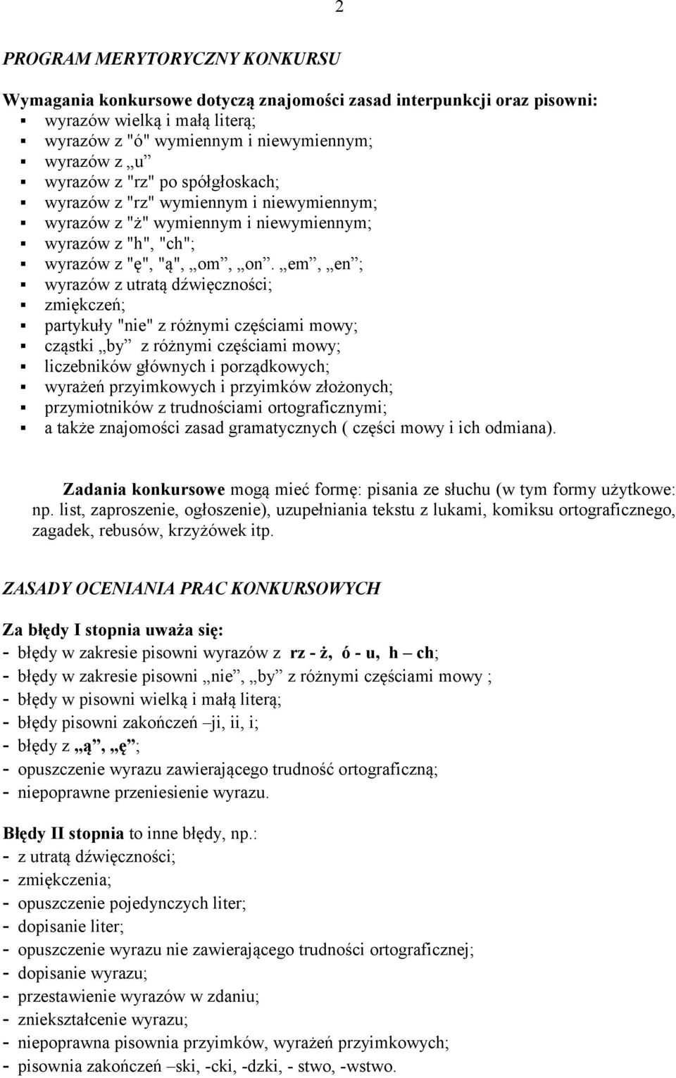 em, en ; wyrazów z utratą dźwięczności; zmiękczeń; partykuły "nie" z różnymi częściami mowy; cząstki by z różnymi częściami mowy; liczebników głównych i porządkowych; wyrażeń przyimkowych i przyimków