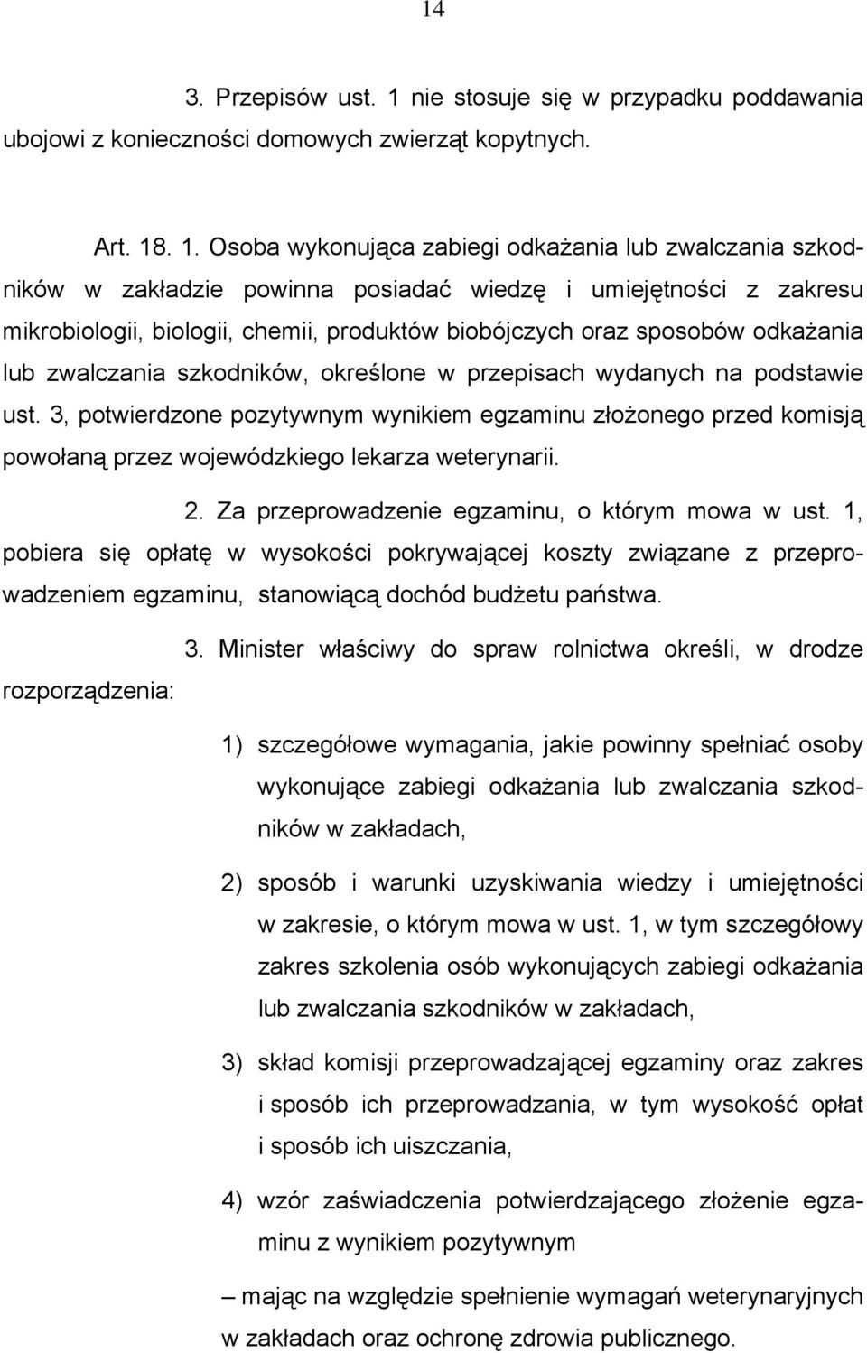 . 1. Osoba wykonująca zabiegi odkażania lub zwalczania szkodników w zakładzie powinna posiadać wiedzę i umiejętności z zakresu mikrobiologii, biologii, chemii, produktów biobójczych oraz sposobów