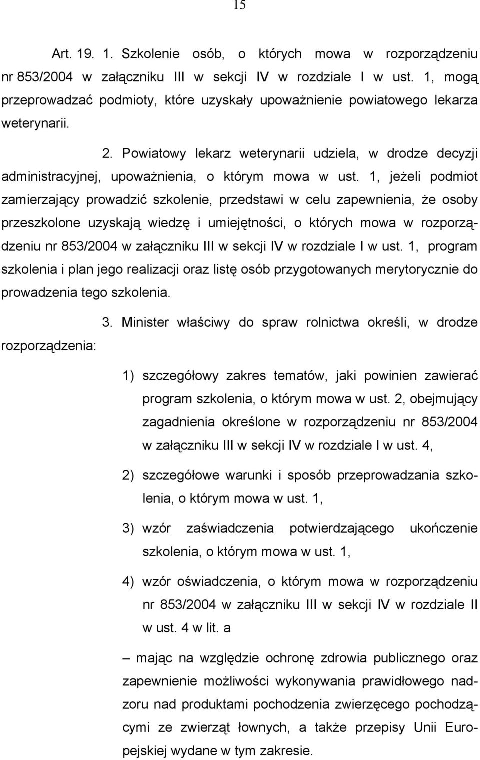 Powiatowy lekarz weterynarii udziela, w drodze decyzji administracyjnej, upoważnienia, o którym mowa w ust.