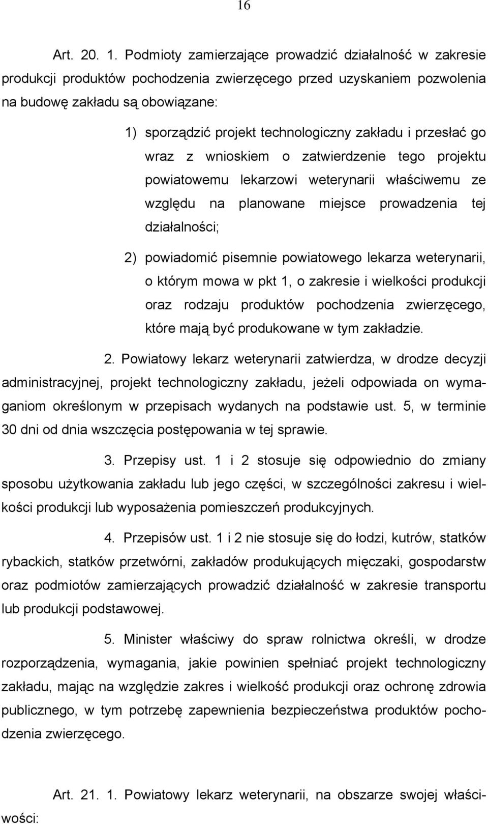 zakładu i przesłać go wraz z wnioskiem o zatwierdzenie tego projektu powiatowemu lekarzowi weterynarii właściwemu ze względu na planowane miejsce prowadzenia tej działalności; 2) powiadomić pisemnie