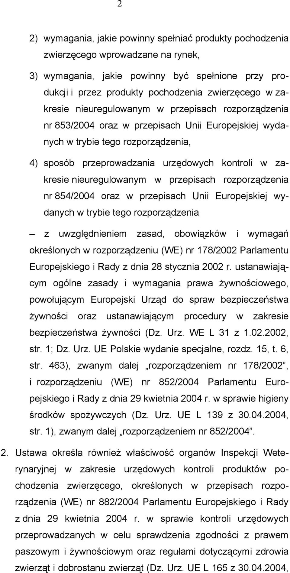 nieuregulowanym w przepisach rozporządzenia nr 854/2004 oraz w przepisach Unii Europejskiej wydanych w trybie tego rozporządzenia z uwzględnieniem zasad, obowiązków i wymagań określonych w