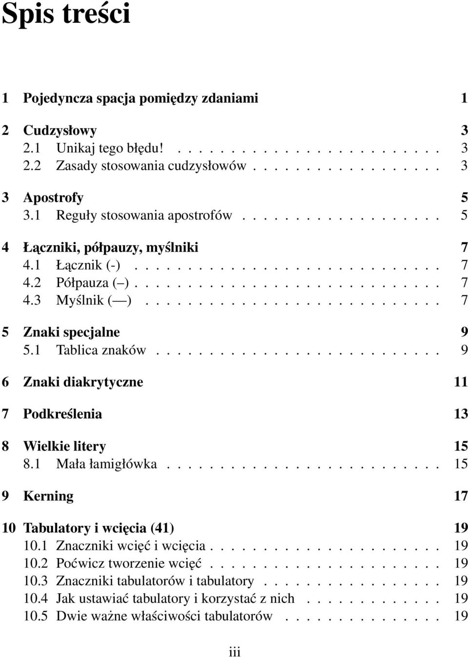 ........................... 7 5 Znaki specjalne 9 5.1 Tablica znaków........................... 9 6 Znaki diakrytyczne 11 7 Podkreślenia 13 8 Wielkie litery 15 8.1 Mała łamigłówka.