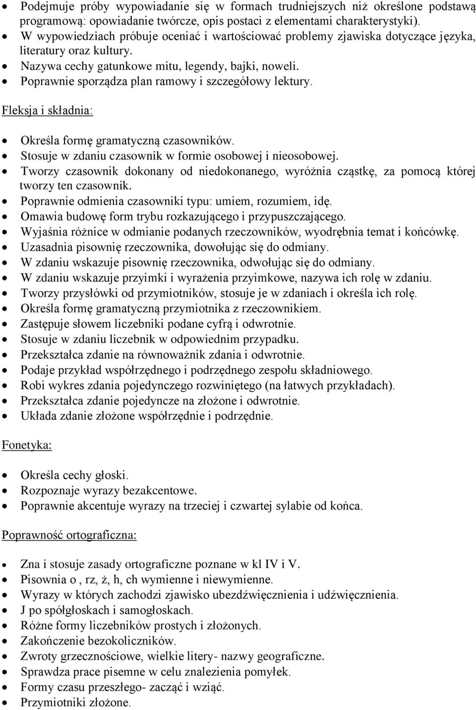 Poprawnie sporządza plan ramowy i szczegółowy lektury. Fleksja i składnia: Określa formę gramatyczną czasowników. Stosuje w zdaniu czasownik w formie osobowej i nieosobowej.