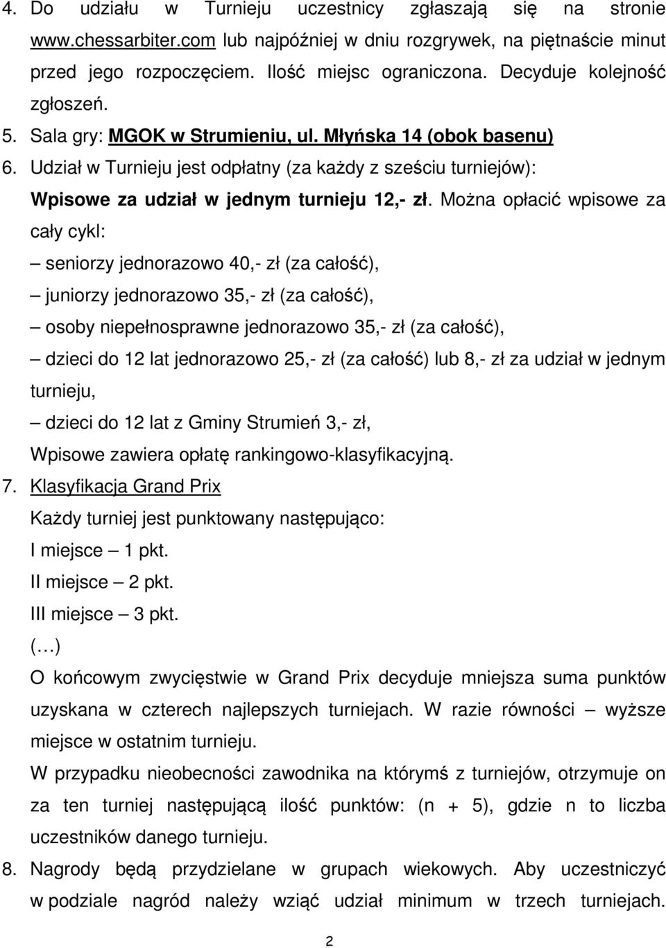 Udział w Turnieju jest odpłatny (za każdy z sześciu turniejów): Wpisowe za udział w jednym turnieju 12,- zł.