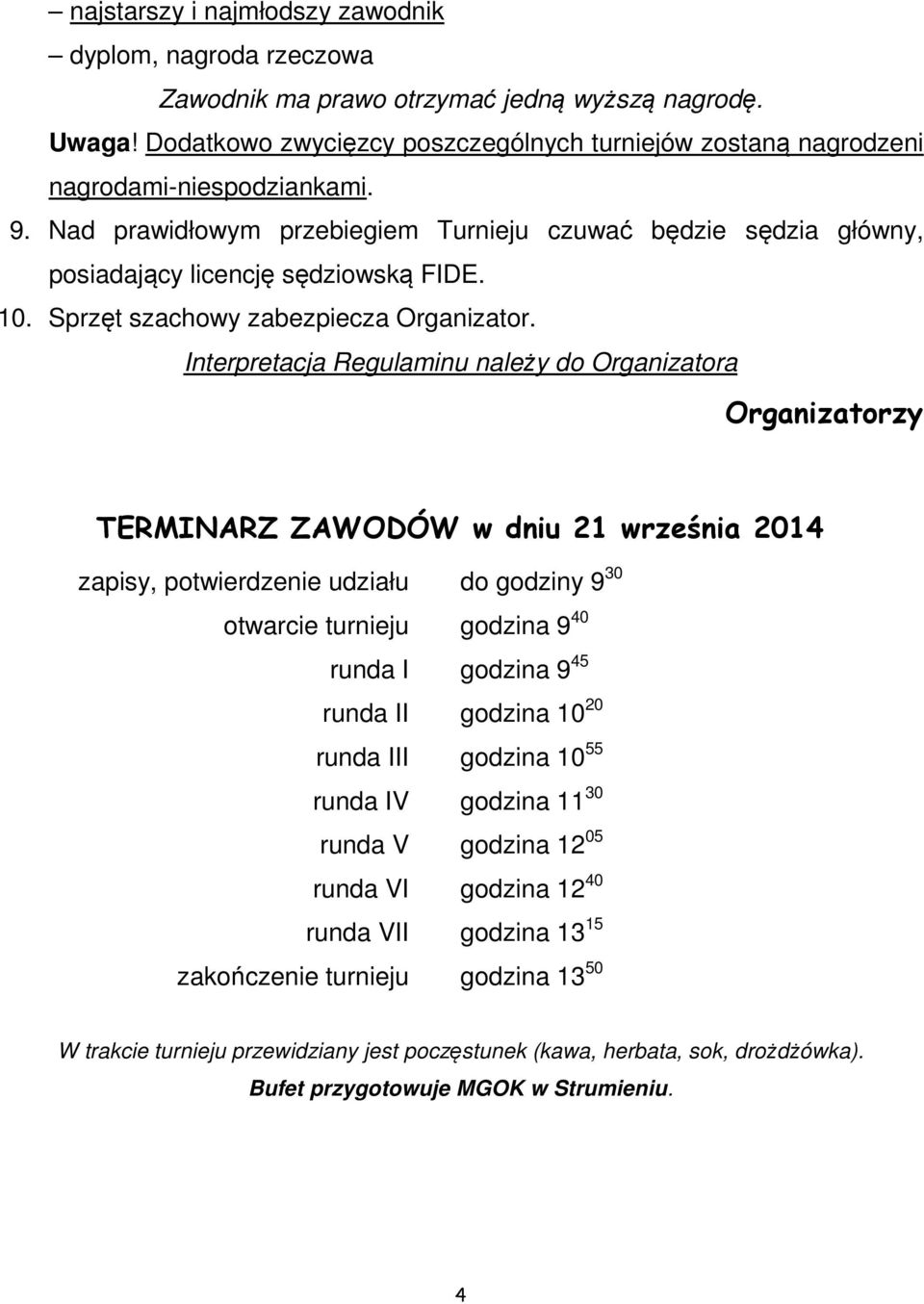 10. Sprzęt szachowy zabezpiecza Organizator.