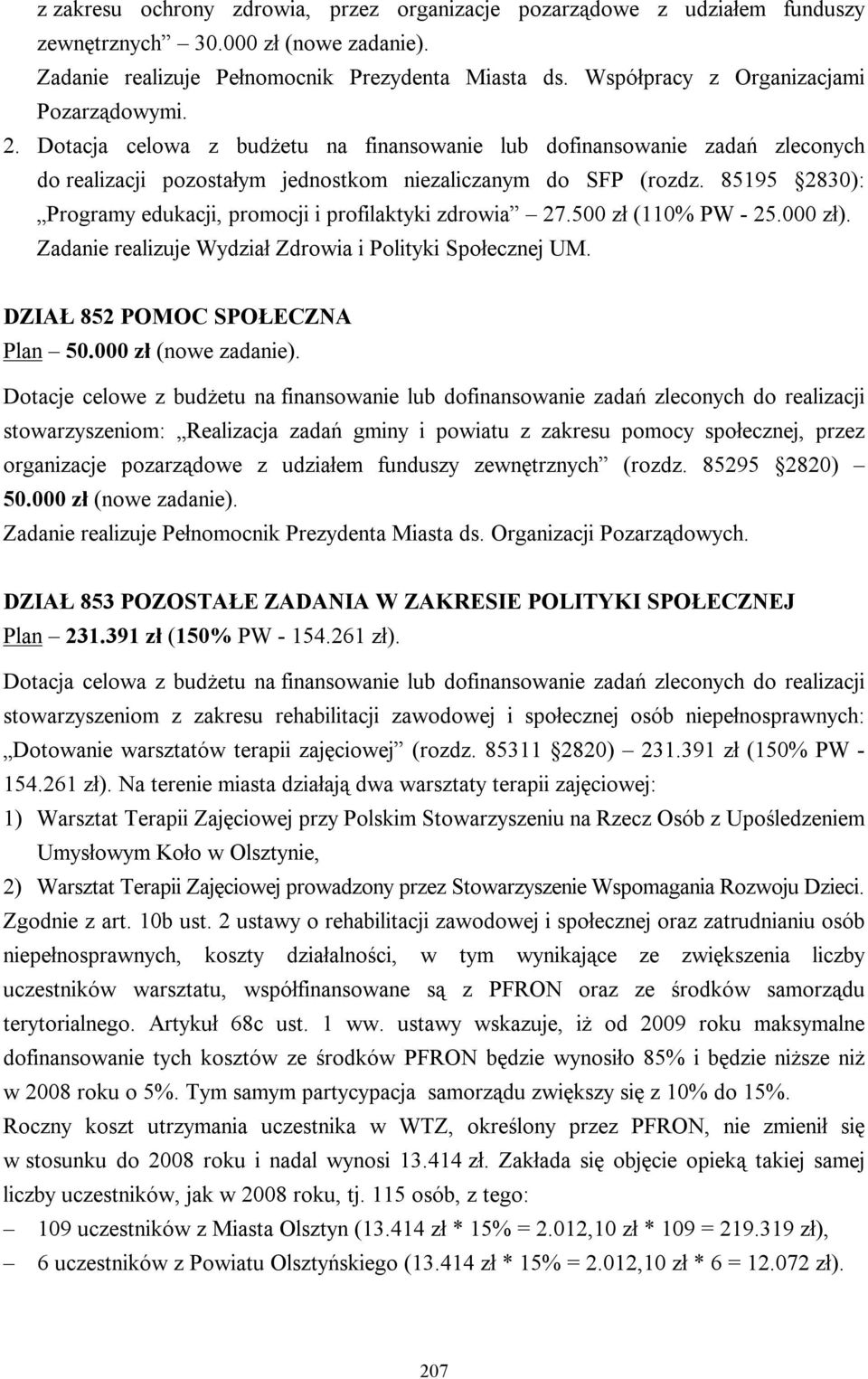 85195 2830): Programy edukacji, promocji i profilaktyki zdrowia 27.500 zł (110% PW - 25.000 zł). Zadanie realizuje Wydział Zdrowia i Polityki Społecznej UM. DZIAŁ 852 POMOC SPOŁECZNA Plan 50.