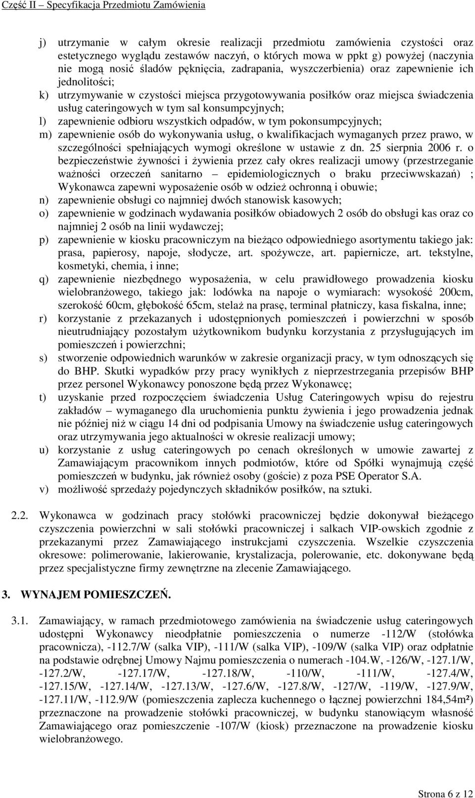 zapewnienie odbioru wszystkich odpadów, w tym pokonsumpcyjnych; m) zapewnienie osób do wykonywania usług, o kwalifikacjach wymaganych przez prawo, w szczególności spełniających wymogi określone w