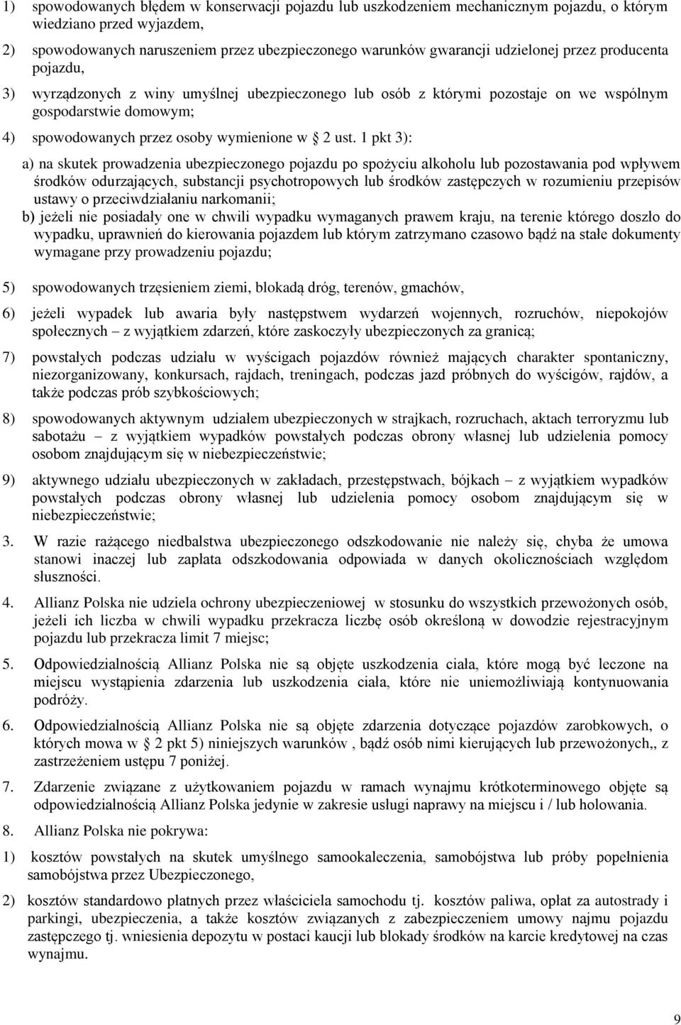 1 pkt 3): a) na skutek prowadzenia ubezpieczonego pojazdu po spożyciu alkoholu lub pozostawania pod wpływem środków odurzających, substancji psychotropowych lub środków zastępczych w rozumieniu