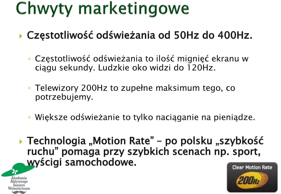 Ludzkie oko widzi do 120Hz. Telewizory 200Hz to zupełne maksimum tego, co potrzebujemy.