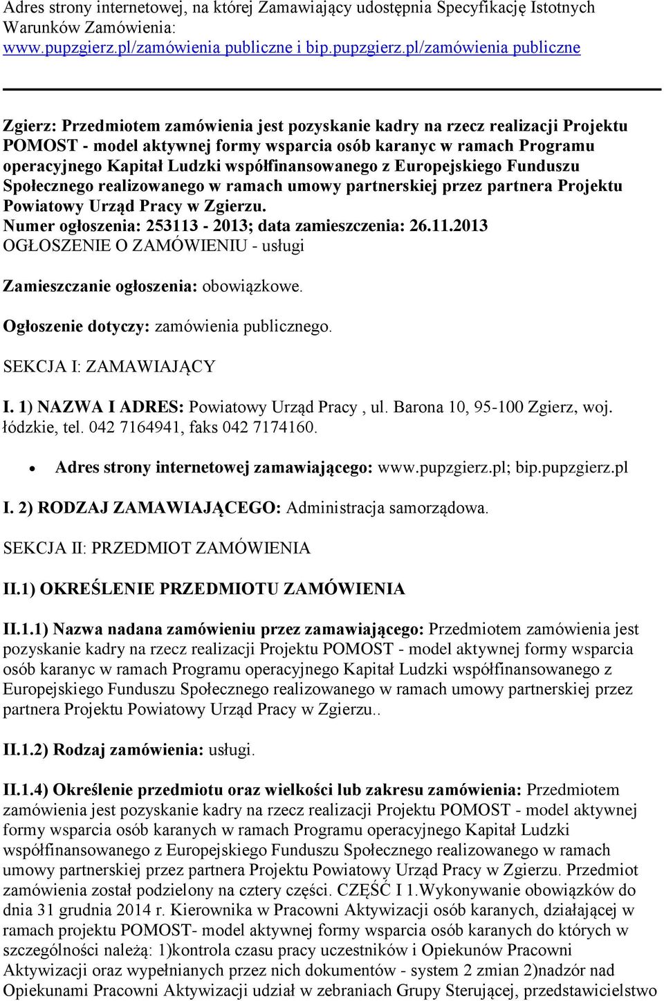 pl/zamówienia publiczne Zgierz: Przedmiotem zamówienia jest pozyskanie kadry na rzecz realizacji Projektu POMOST - model aktywnej formy wsparcia osób karanyc w ramach Programu operacyjnego Kapitał