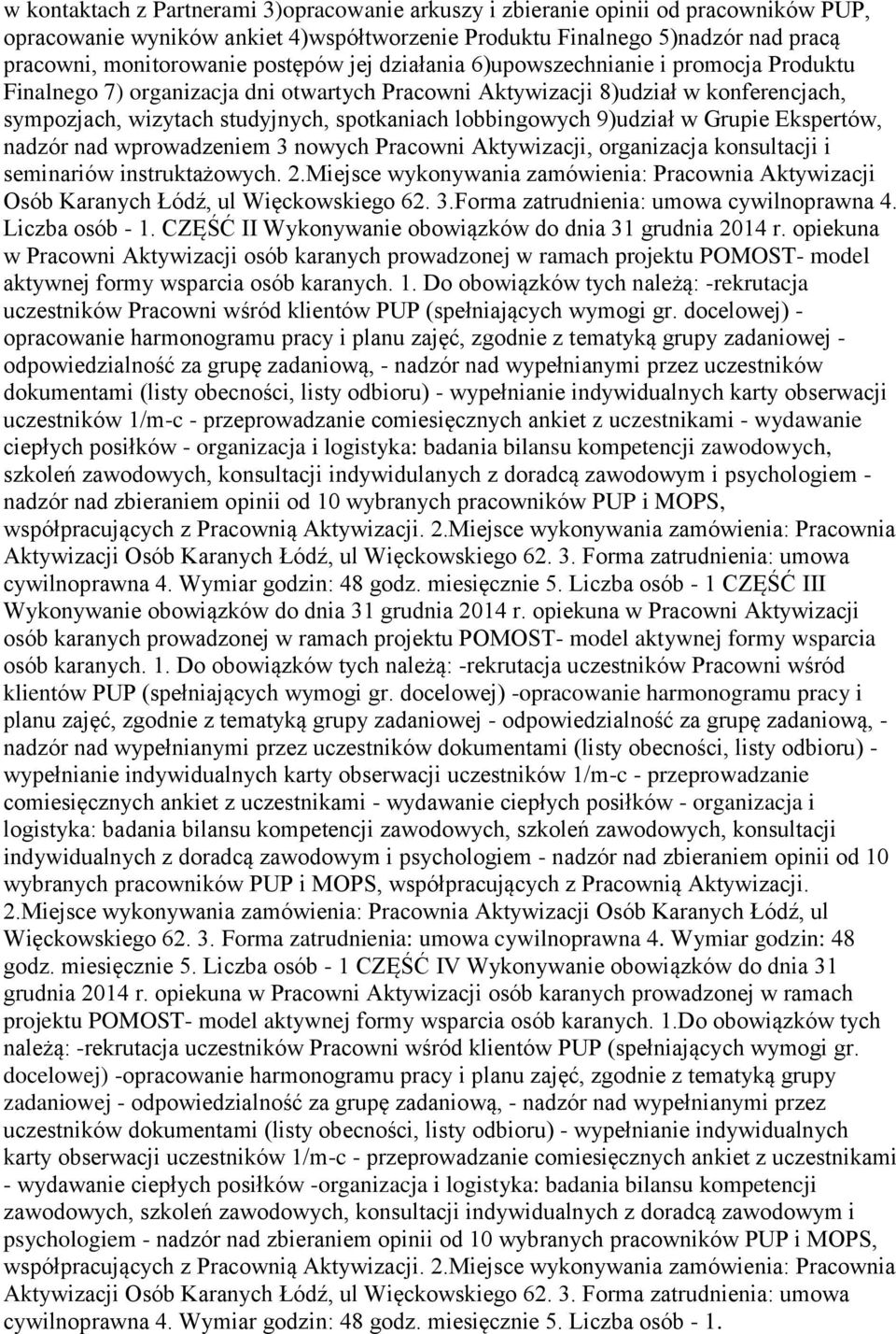 lobbingowych 9)udział w Grupie Ekspertów, nadzór nad wprowadzeniem 3 nowych Pracowni Aktywizacji, organizacja konsultacji i seminariów instruktażowych. 2.