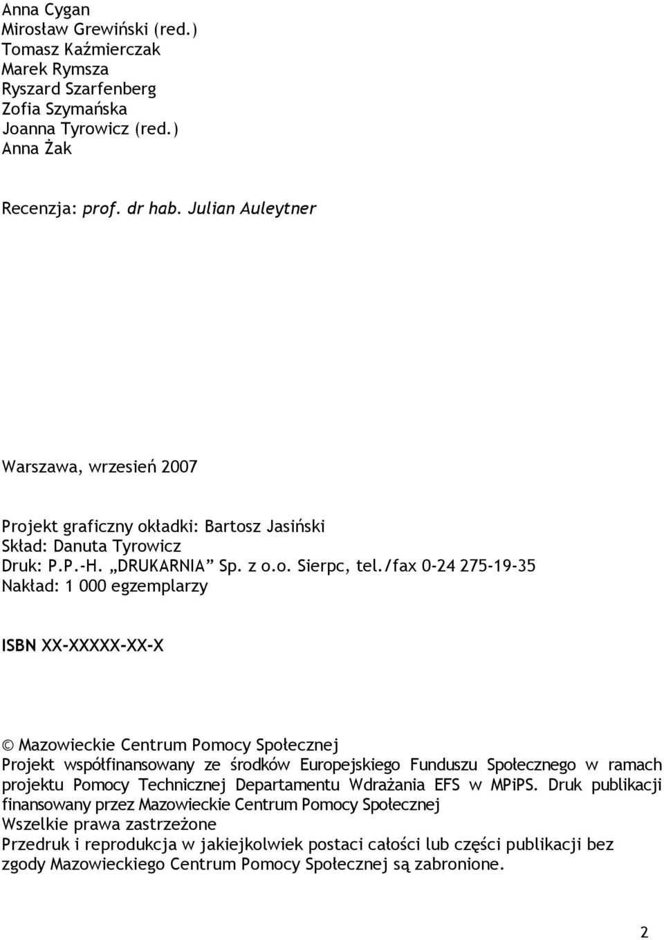 /fax 0-24 275-19-35 Nakład: 1 000 egzemplarzy ISBN XX-XXXXX-XX-X Mazowieckie Centrum Pomocy Społecznej Projekt współfinansowany ze środków Europejskiego Funduszu Społecznego w ramach projektu Pomocy