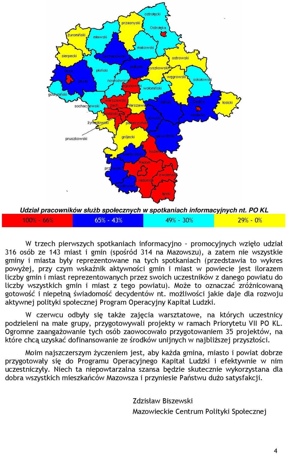 gminy i miasta były reprezentowane na tych spotkaniach (przedstawia to wykres powyżej, przy czym wskaźnik aktywności gmin i miast w powiecie jest ilorazem liczby gmin i miast reprezentowanych przez
