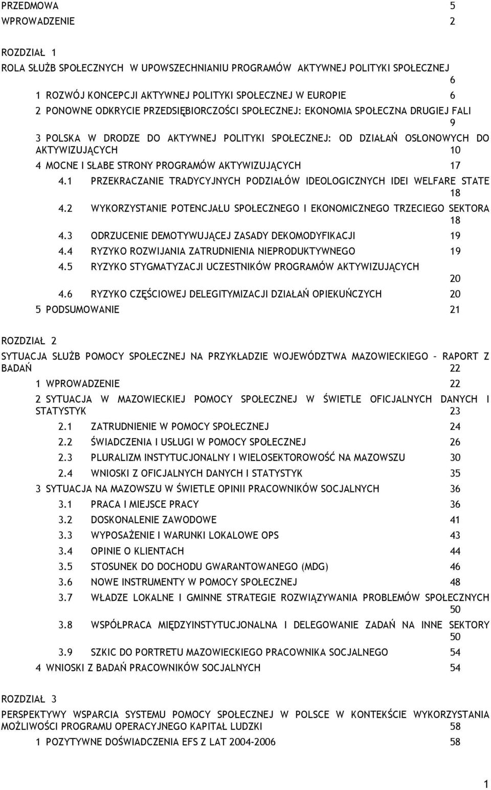 AKTYWIZUJĄCYCH 17 4.1 PRZEKRACZANIE TRADYCYJNYCH PODZIAŁÓW IDEOLOGICZNYCH IDEI WELFARE STATE 18 4.2 WYKORZYSTANIE POTENCJAŁU SPOŁECZNEGO I EKONOMICZNEGO TRZECIEGO SEKTORA 18 4.