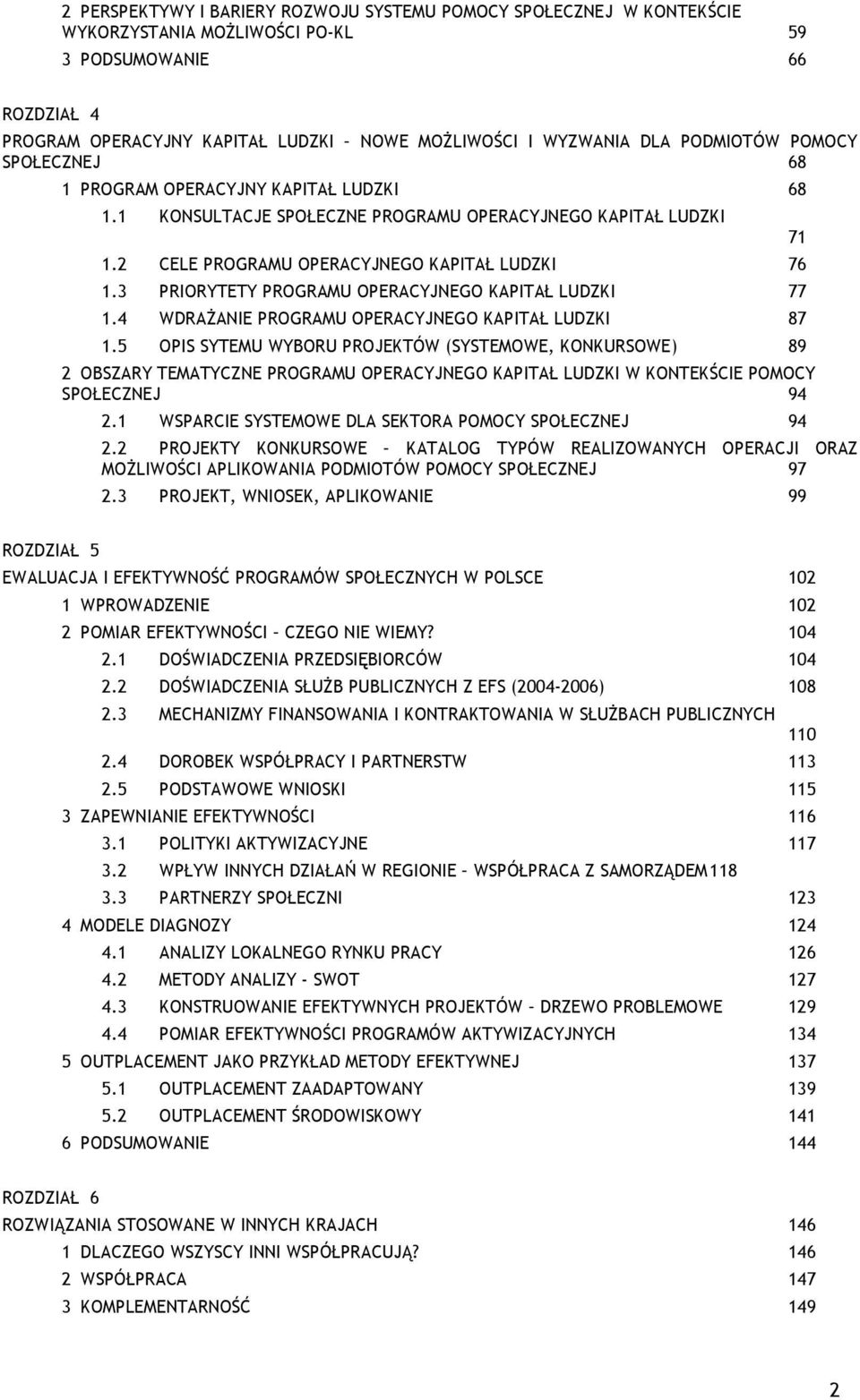 3 PRIORYTETY PROGRAMU OPERACYJNEGO KAPITAŁ LUDZKI 77 1.4 WDRAŻANIE PROGRAMU OPERACYJNEGO KAPITAŁ LUDZKI 87 1.