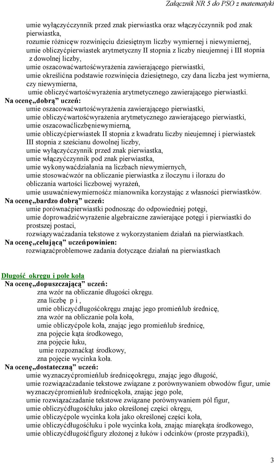 liczba jest wymierna, czy niewymierna, umie obliczyć wartość wyrażenia arytmetycznego zawierającego pierwiastki.