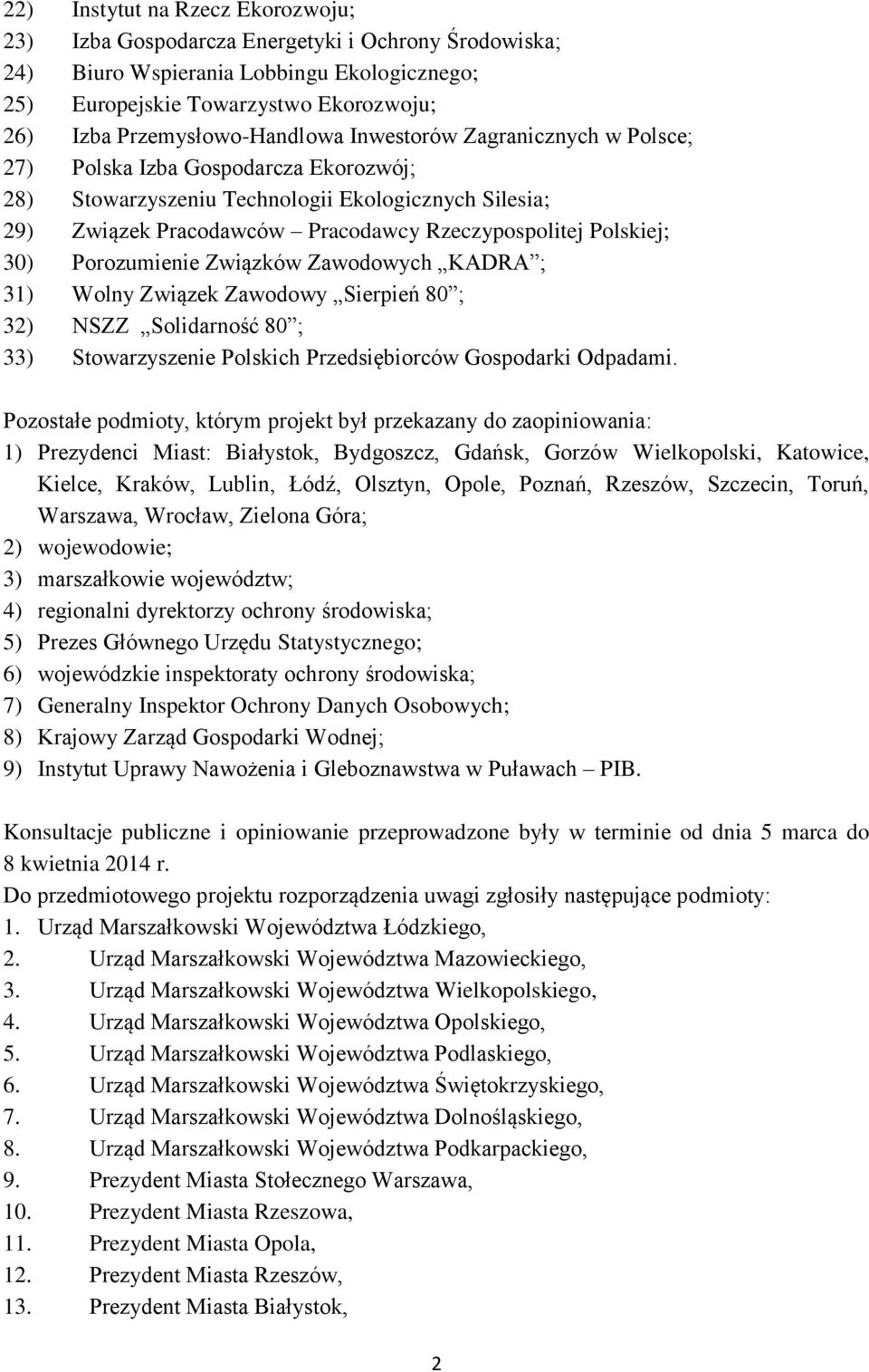 Rzeczypospolitej Polskiej; 30) Porozumienie Związków Zawodowych KADRA ; 31) Wolny Związek Zawodowy Sierpień 80 ; 32) NSZZ Solidarność 80 ; 33) Stowarzyszenie Polskich Przedsiębiorców Gospodarki