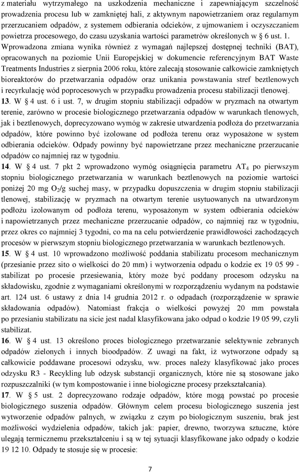 Wprowadzona zmiana wynika również z wymagań najlepszej dostępnej techniki (BAT), opracowanych na poziomie Unii Europejskiej w dokumencie referencyjnym BAT Waste Treatments Industries z sierpnia 2006