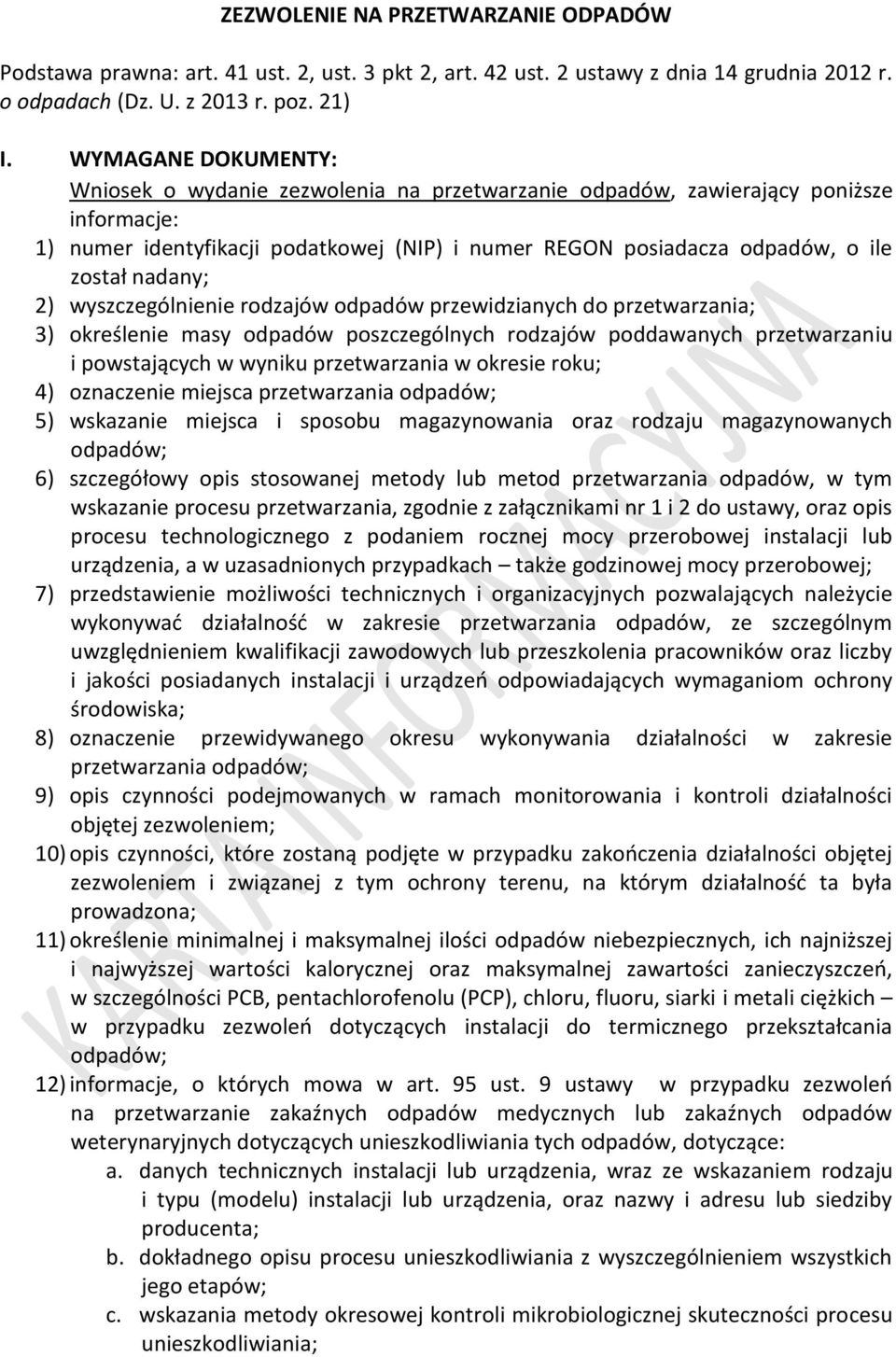 nadany; 2) wyszczególnienie rodzajów odpadów przewidzianych do przetwarzania; 3) określenie masy odpadów poszczególnych rodzajów poddawanych przetwarzaniu i powstających w wyniku przetwarzania w