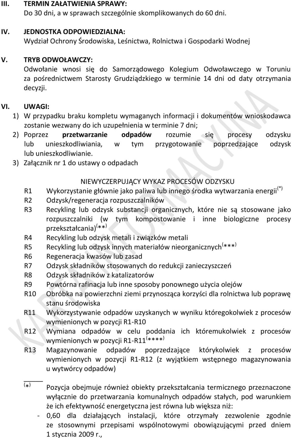 UWAGI: 1) W przypadku braku kompletu wymaganych informacji i dokumentów wnioskodawca zostanie wezwany do ich uzupełnienia w terminie 7 dni; 2) Poprzez przetwarzanie odpadów rozumie się procesy