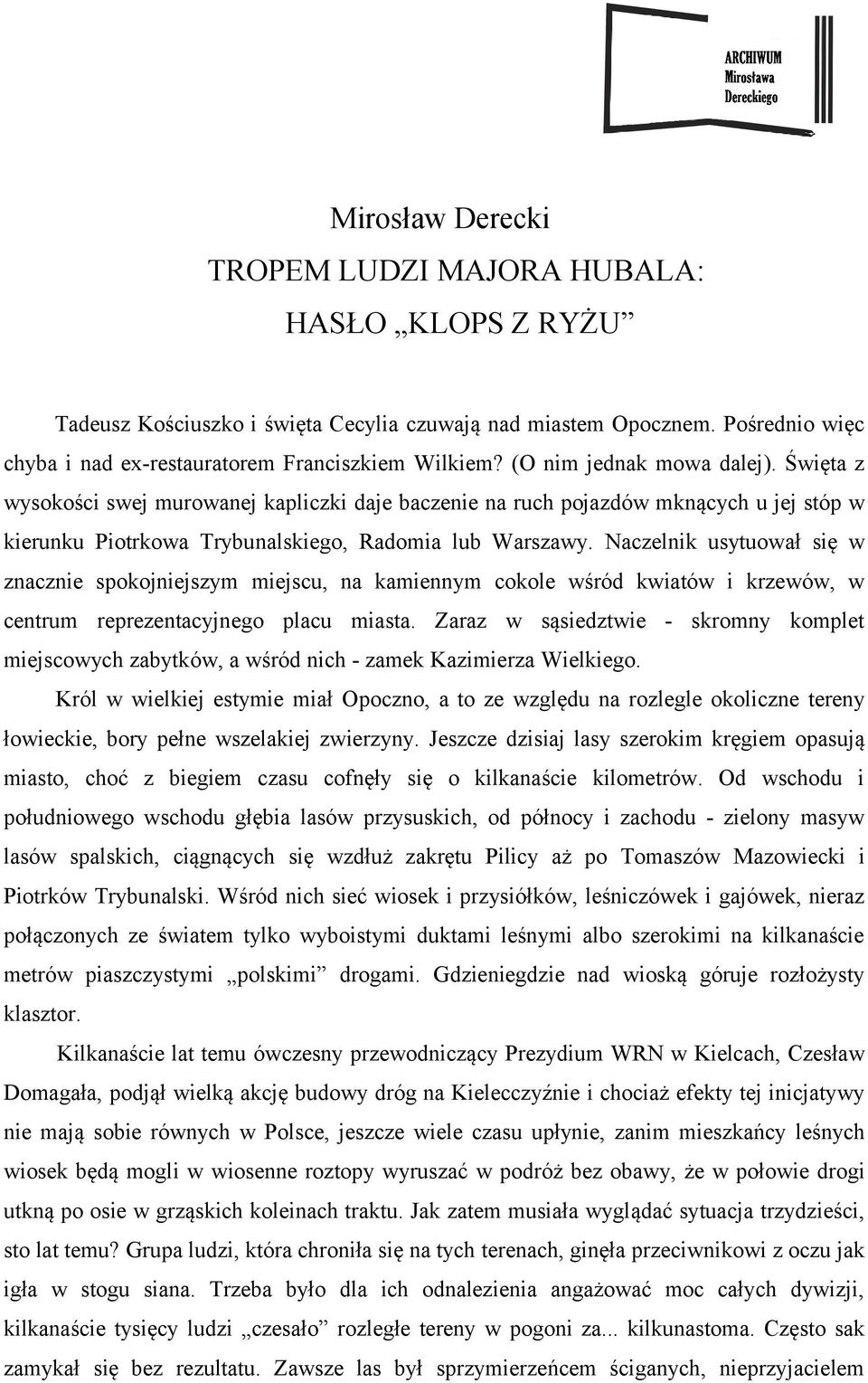 Naczelnik usytuował się w znacznie spokojniejszym miejscu, na kamiennym cokole wśród kwiatów i krzewów, w centrum reprezentacyjnego placu miasta.