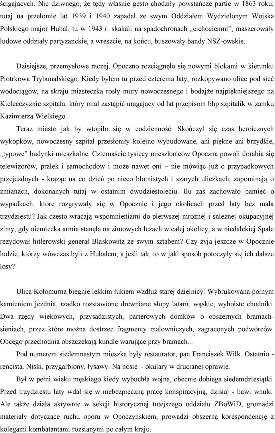 skakali na spadochronach cichociemni, maszerowały ludowe oddziały partyzanckie, a wreszcie, na końcu, buszowały bandy NSZ-owskie.