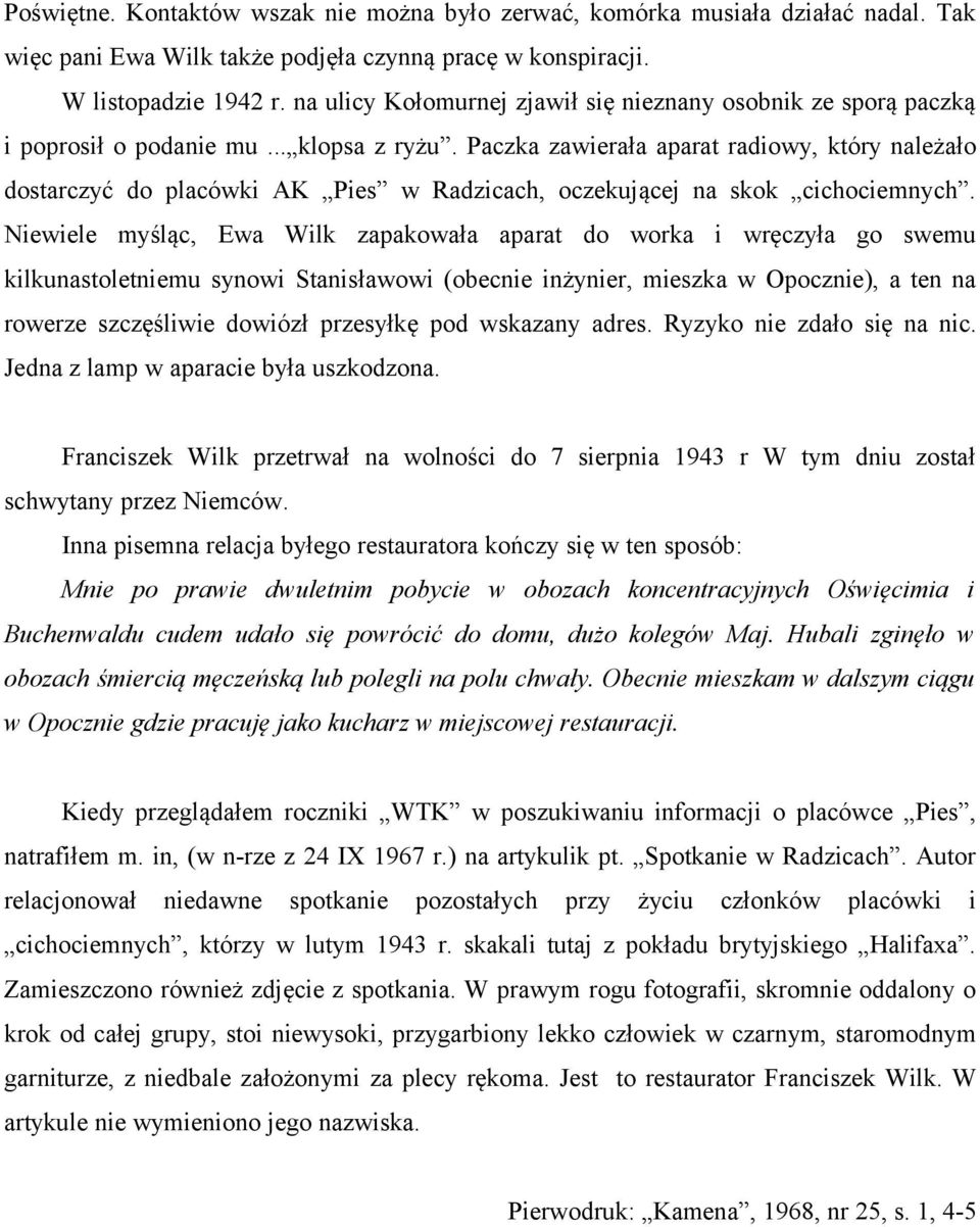 Paczka zawierała aparat radiowy, który należało dostarczyć do placówki AK Pies w Radzicach, oczekującej na skok cichociemnych.