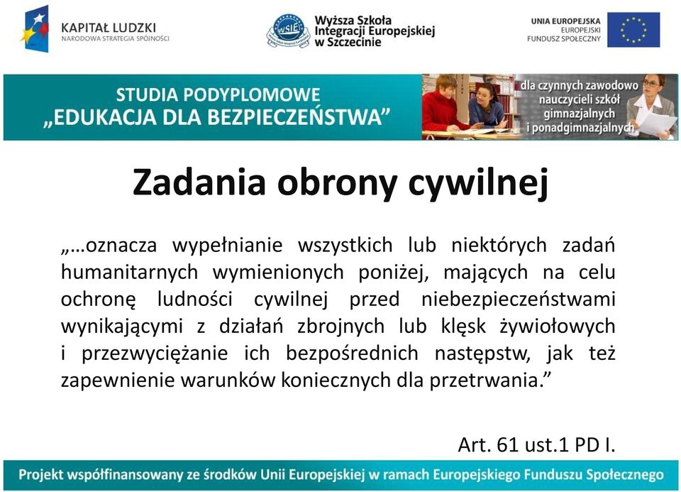 niebezpieczeństwami wynikającymi z działań zbrojnych lub klęsk żywiołowych i