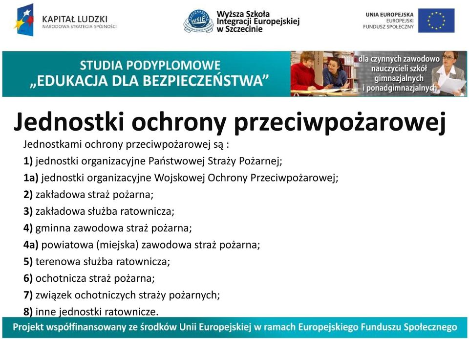 zakładowa służba ratownicza; 4) gminna zawodowa straż pożarna; 4a) powiatowa (miejska) zawodowa straż pożarna; 5)