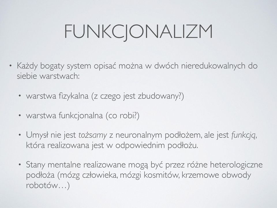 ) Umysł nie jest tożsamy z neuronalnym podłożem, ale jest funkcją, która realizowana jest w