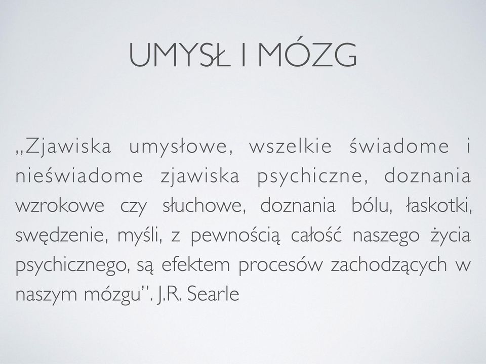 bólu, łaskotki, swędzenie, myśli, z pewnością całość naszego życia