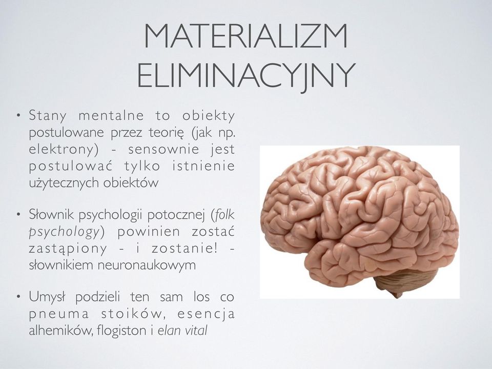 psychologii potocznej (folk psychology) powinien zostać z a s t ą p i o ny - i zo s t a n i e!