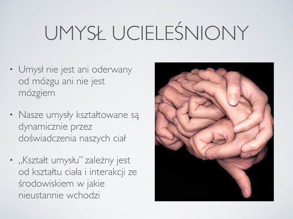 doświadczenia naszych ciał Kształt umysłu zależny jest od