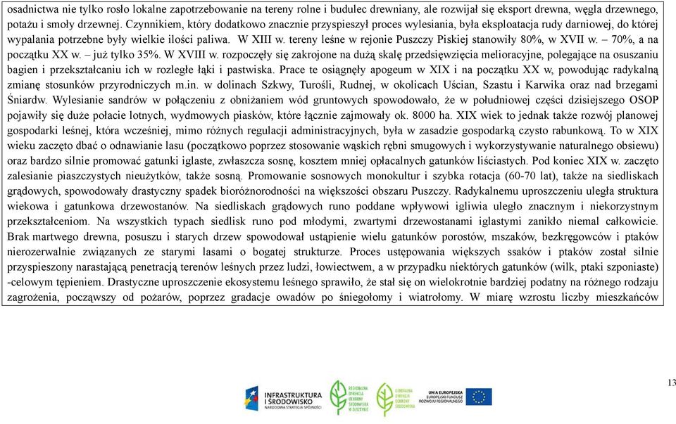 tereny leśne w rejonie Puszczy Piskiej stanowiły 80%, w XVII w. 70%, a na początku XX w. już tylko 35%. W XVIII w.