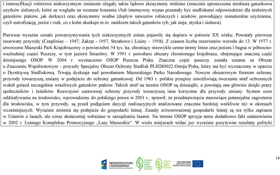 czyli eutrofizację, jezior i rzek, co z kolei skutkuje m.in. zanikiem takich gatunków ryb, jak sieja, stynka i sielawa).