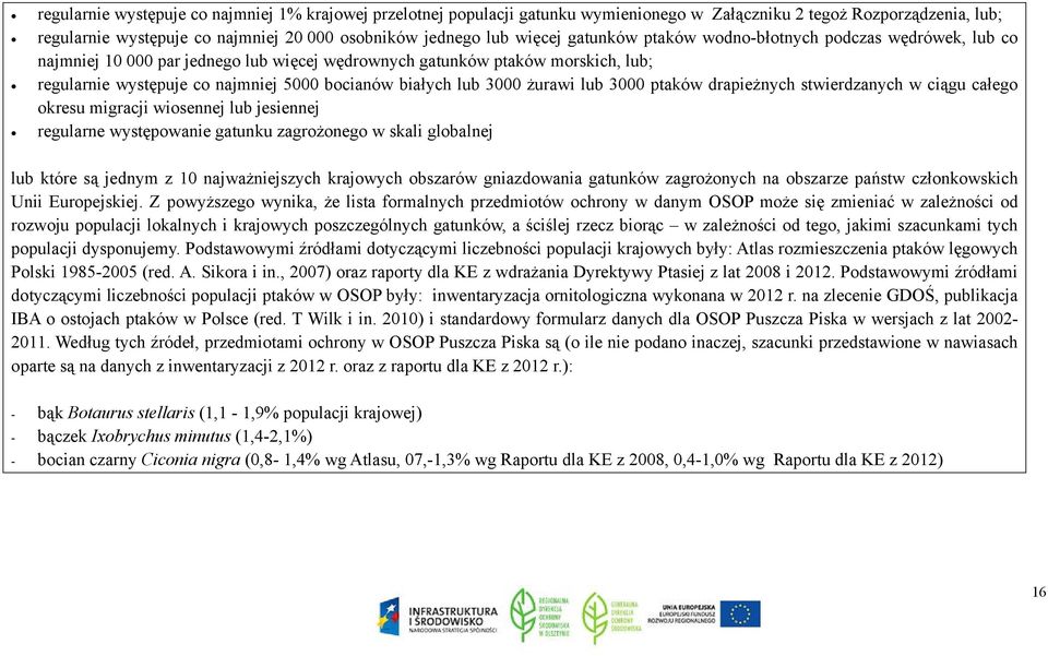 3000 żurawi lub 3000 ptaków drapieżnych stwierdzanych w ciągu całego okresu migracji wiosennej lub jesiennej regularne występowanie gatunku zagrożonego w skali globalnej lub które są jednym z 10