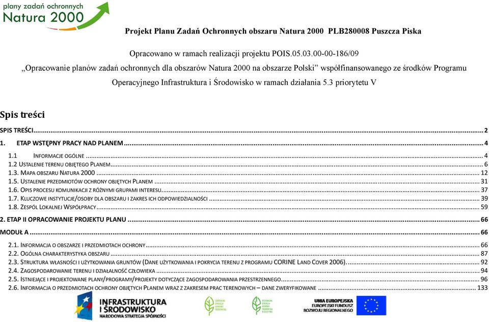 3 priorytetu V Spis treści SPIS TREŚCI...2 1. ETAP WSTĘPNY PRACY NAD PLANEM...4 1.1 INFORMACJE OGÓLNE... 4 1.2 USTALENIE TERENU OBJĘTEGO PLANEM... 6 1.3. MAPA OBSZARU NATURA 2000... 12 1.5.