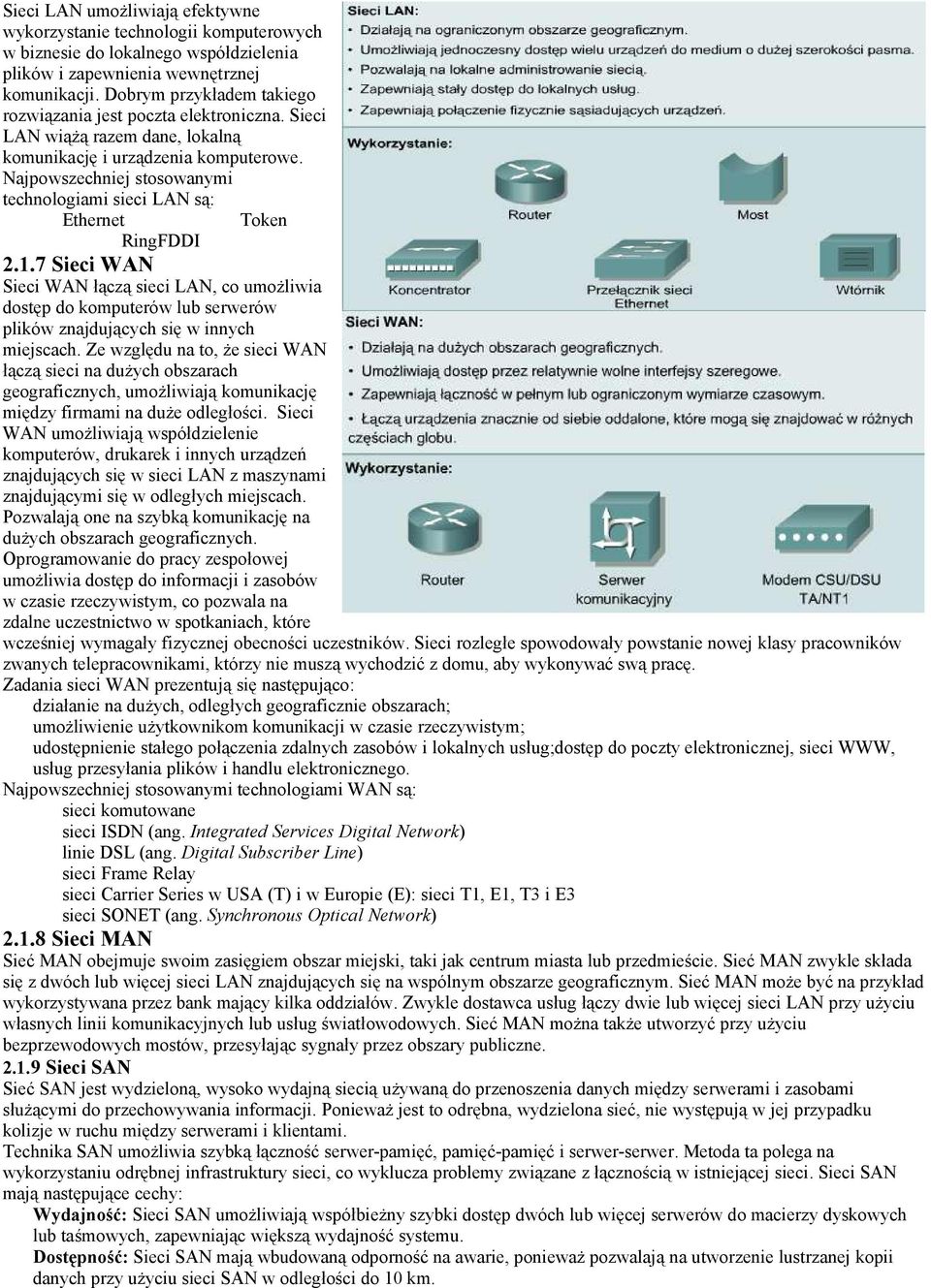 Najpowszechniej stosowanymi technologiami sieci LAN są: Ethernet Token RingFDDI 2.1.