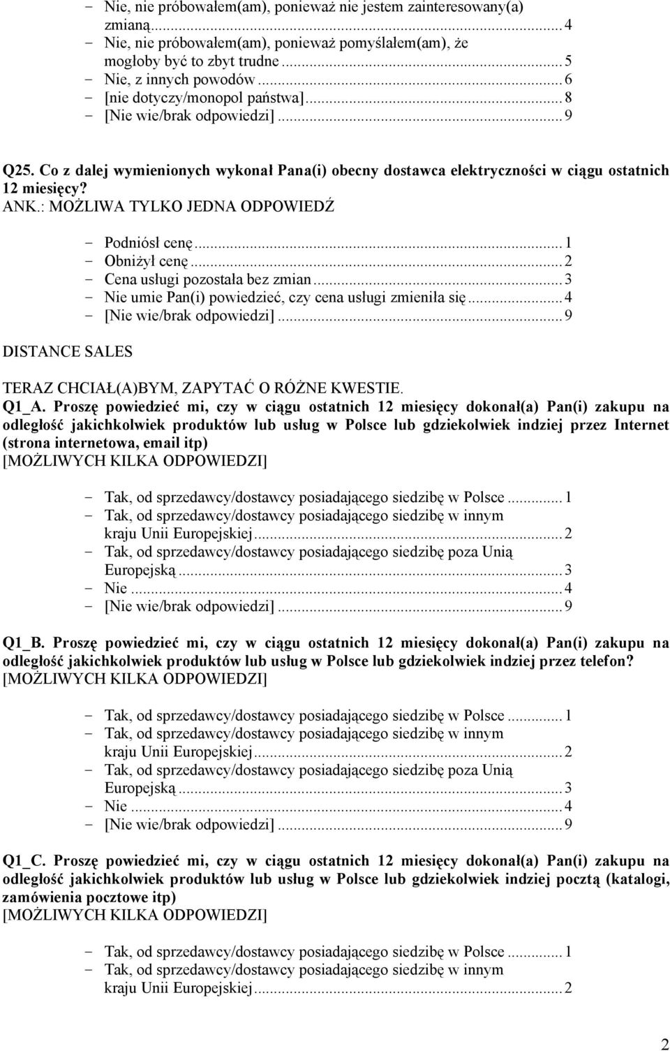 : MOŻLIWA TYLKO JEDNA ODPOWIEDŹ DISTANCE SALES - Podniósł cenę...1 - Obniżył cenę...2 - Cena usługi pozostała bez zmian...3 - Nie umie Pan(i) powiedzieć, czy cena usługi zmieniła się.