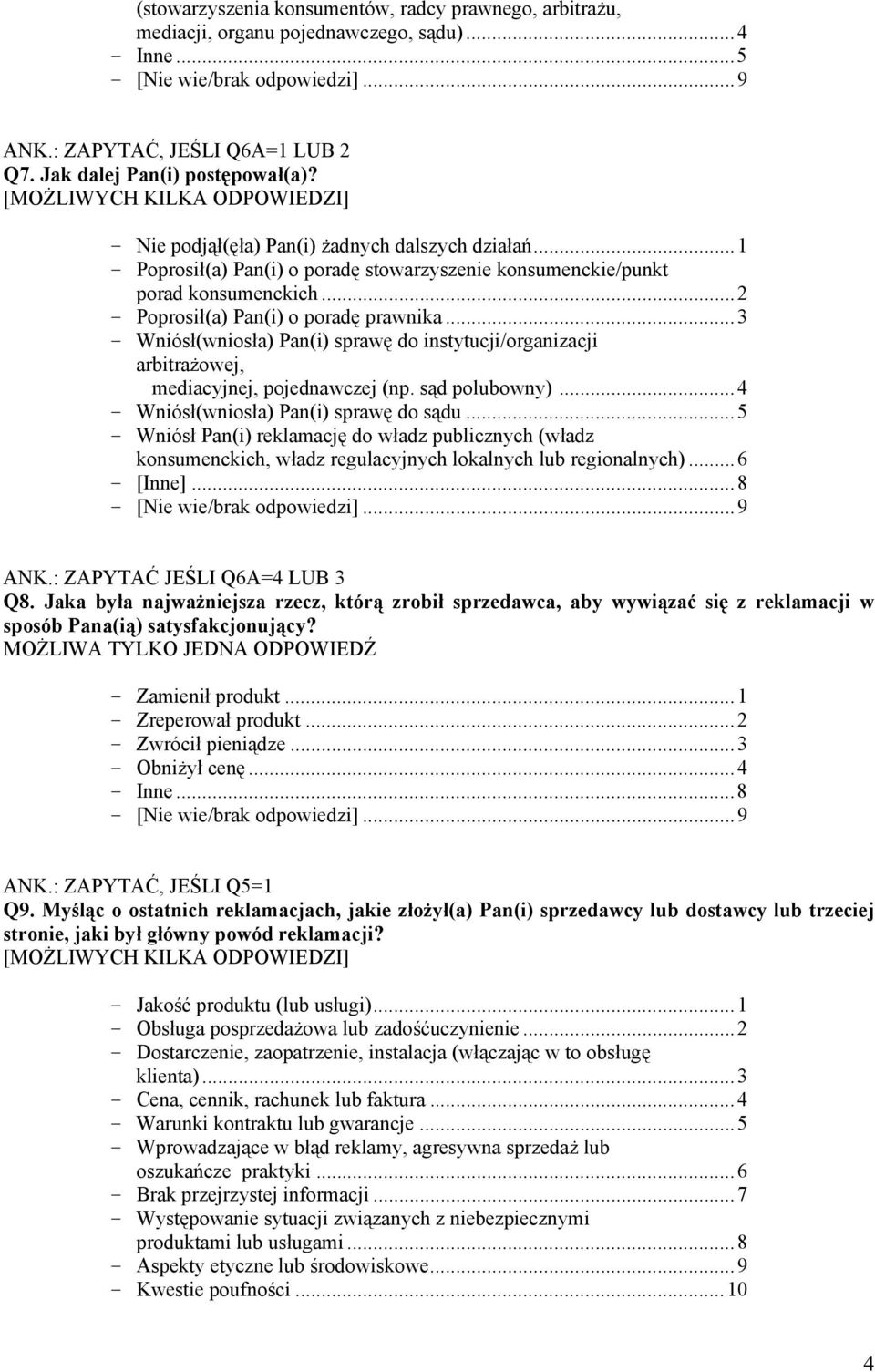 ..3 - Wniósł(wniosła) Pan(i) sprawę do instytucji/organizacji arbitrażowej, mediacyjnej, pojednawczej (np. sąd polubowny)...4 - Wniósł(wniosła) Pan(i) sprawę do sądu.