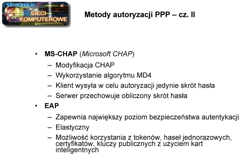 celu autoryzacji jedynie skrót hasła Serwer przechowuje obliczony skrót hasła Zapewnia