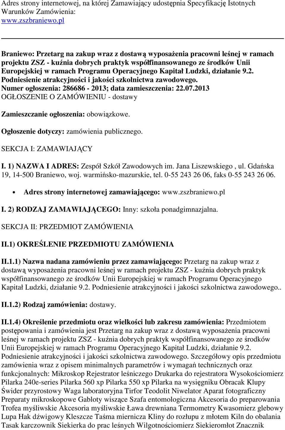 Kapitał Ludzki, działanie 9.2. Podniesienie atrakcyjności i jakości szkolnictwa zawodowego. Numer ogłoszenia: 286686-2013; data zamieszczenia: 22.07.