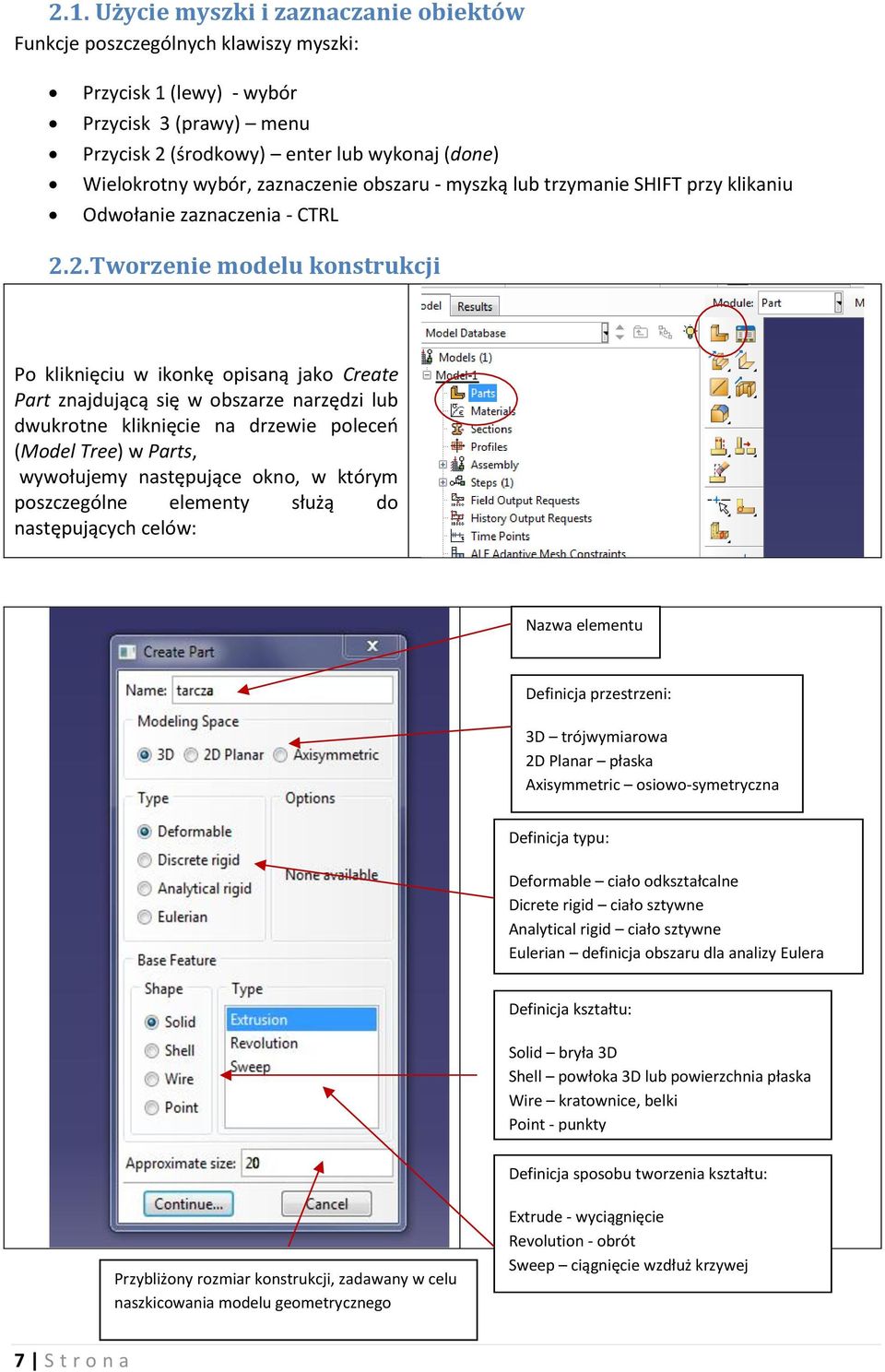 2. Tworzenie modelu konstrukcji Po kliknięciu w ikonkę opisaną jako Create Part znajdującą się w obszarze narzędzi lub dwukrotne kliknięcie na drzewie poleceń (Model Tree) w Parts, wywołujemy