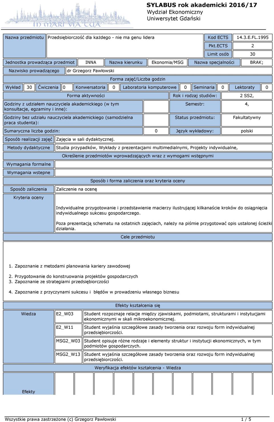 0 Konwersatoria 0 Laboratoria komputerowe 0 Seminaria 0 Lektoraty 0 Forma aktywności Rok i rodzaj studiów: 2 SS2, Godziny z udziałem nauczyciela akademickiego (w tym konsultacje, egzaminy i inne):