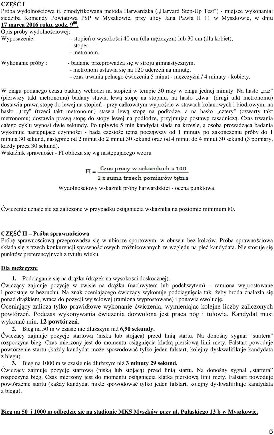 9 00. Opis próby wydolnościowej: Wyposażenie: - stopień o wysokości 40 cm (dla mężczyzn) lub 30 cm (dla kobiet), - stoper, - metronom.