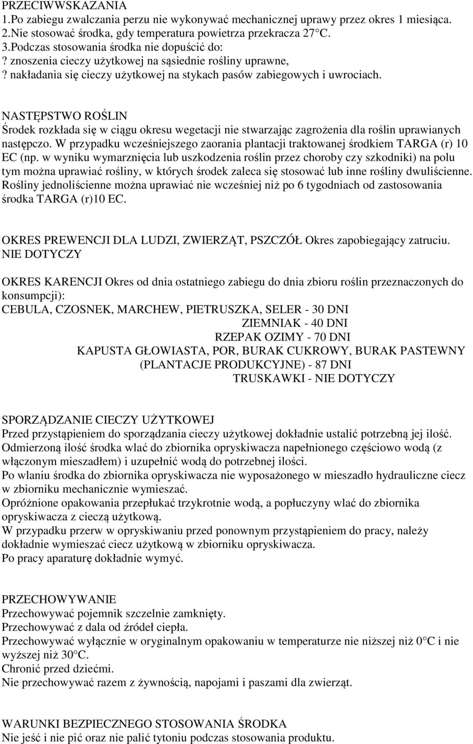 NASTĘPSTWO ROŚLIN Środek rozkłada się w ciągu okresu wegetacji nie stwarzając zagrożenia dla roślin uprawianych następczo.